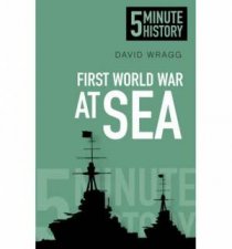 Five Minute Histories The First World War at Sea