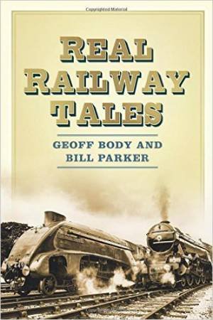 Real Railway Tales by Geoffrey Body