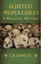 Whited Sepulchres A Mediaeal Mystery