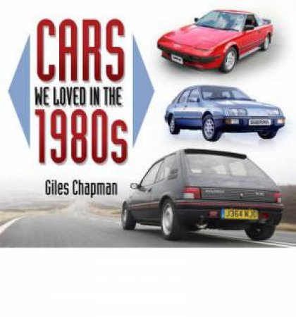 Cars We Loved in the 1980s by GILES CHAPMAN