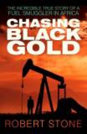Chasing Black Gold by STONE ROBERT