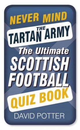 Never Mind the Tartan Army by DAVID POTTER