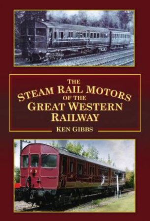 Steam Rail Motors of the Great Western Railway by KEN GIBBS