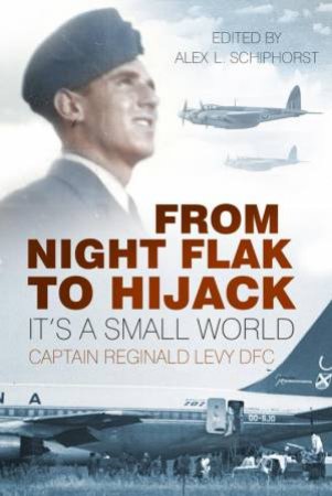 From Night Flak to Hijack by CAPTAIN REGINALD LEVY DFC