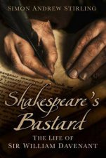 Shakespeares Bastard The Life of Sir William Davenant