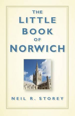 Little Book of Norwich by NEIL R. STOREY