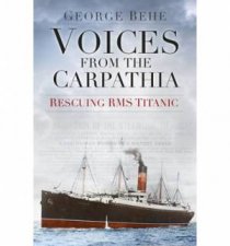 Voices from the Carpathia Rescuing RMS Titanic