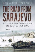 Road from Sarajevo British Army Operations in Bosnia 19951996