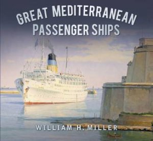 Great Mediterranean Passenger Ships by WILLIAM H. MILLER
