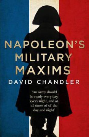Napoleon's Military Maxims by DAVID G. CHANDLER