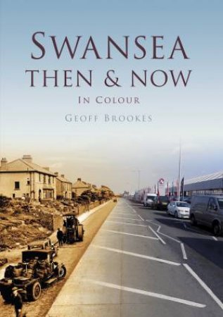 Swansea Then & Now by GEOFF BROOKES