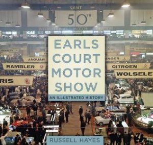 Earls Court Motor Show: An Illustrated History by RUSSELL HAYES