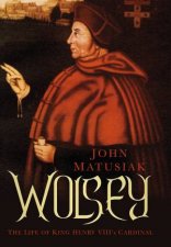 Wolsey The Life of King Henry VIIIs Cardinal