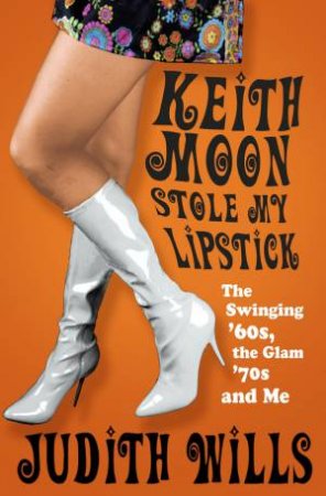 Keith Moon Stole My Lipstick by JUDITH WILLS