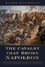 Cavalry that Broke Napoleon Kings Dragoon Guards at Waterloo