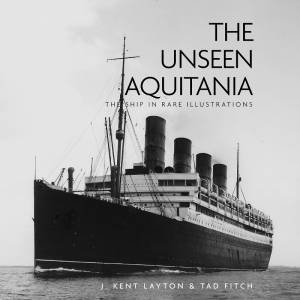 Unseen Aquitania: The Ship in Rare Illustrations by LAYTON AND TAD FITCH