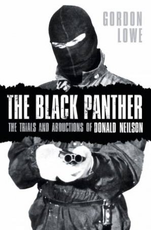 Black Panther: The Trials and Abductions of Donald Nielson by GORDON LOWE