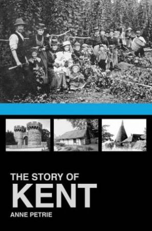 The Story Of Kent by Anne Petrie