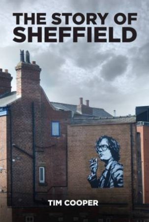 The Story Of Sheffield by Tim Cooper