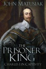 Prisoner King Charles I In Captivity
