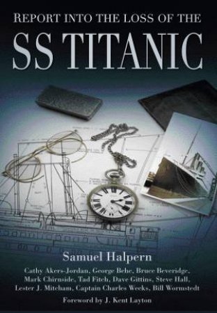 Report into the Loss of the SS Titanic by SAMUEL HALPERN