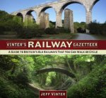 Vinters Railway Gazetteer A Guide To Britains Old Railways That You Can Walk Or Cycle