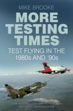 More Testing Times Test Flying in the 1980s and 90s