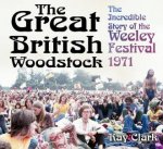 Great British Woodstock The Incredible Story Of The Weeley Festival 1971