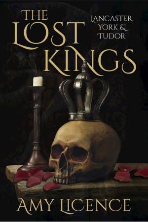 Lost Kings: Lancaster, York And Tudor by Amy Licence
