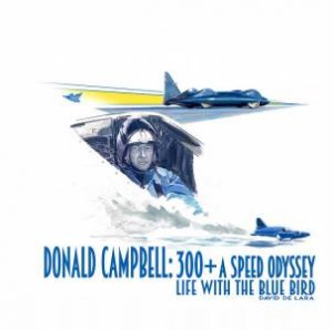 Donald Campbell - 300+ A Speed Odyssey
