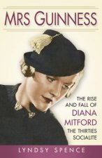 Mrs Guinness The Rise And Fall Of Diana Mitford The Thirties Socialite