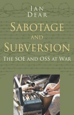 Sabotage and Subversion: The SOE and OSS at War