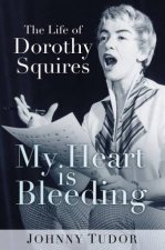 My Heart Is Bleeding The Life Of Dorothy Squires