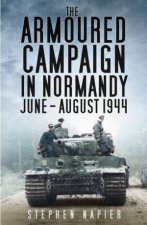 The Armoured Campaign In Normandy JuneAugust 1944