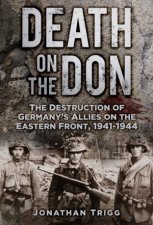 Death On The Don The Destruction Of Germanys Allies On The Eastern Front 19411944