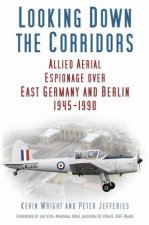 Looking Down the Corridors Allied Aerial Espionage Over East Germany And Berlin 19451990