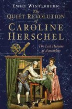 The Quiet Revolution Of Caroline Herschel The Lost Heroine Of Astronomy