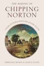 The Making Of Chipping Norton A Guide To Its Buildings And History To 1750