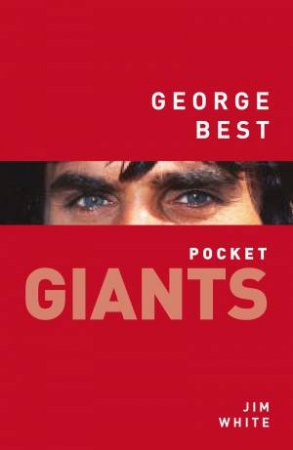 George Best: Pocket Giants by JIM WHITE