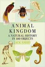 Animal Kingdom A History In 100 Objects