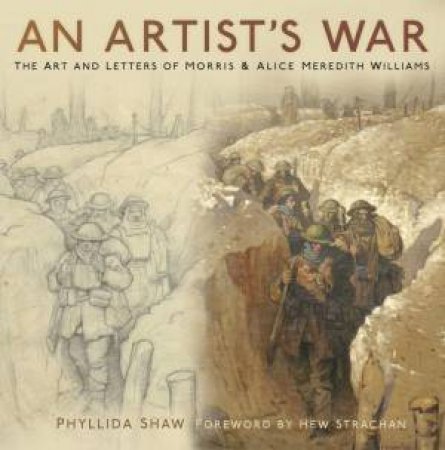 An Artist's War: The Art And Letters Of Morris & Alice Meredith Williams by Phyllida Shaw