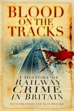 Blood On The Tracks A History Of Railway Crime In Britain