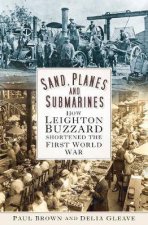 Sand Planes And Submarines How Leighton Buzzard Shortened The First World War