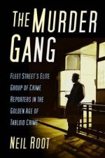 Murder Gang Fleet Streets Elite Group Of Crime Reporters In The Golden Age Of Tabloid Crime