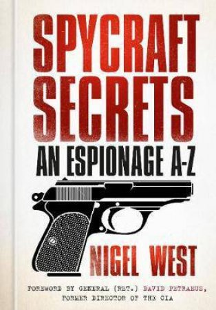 Spycraft Secrets: An Espionage A-Z by Nigel West