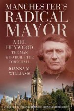 Manchesters Radical Mayor Abel Heywood the Man Who Built the Townhall