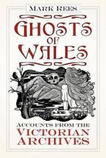 Ghosts Of Wales Accounts From The Victorian Archives