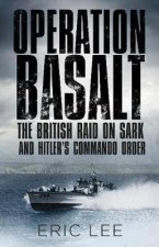 Operation Basalt The British Raid On Sark And Hitlers Commando Order