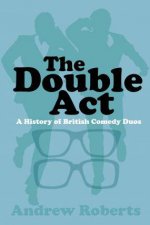 Double Act A History Of British Comedy Duos
