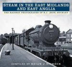 Steam In The East Midlands And East Anglia The Railway Photographs Of R J Ron Buckley